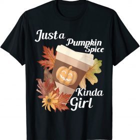 Just a Pumpkin Spice Kinda Girl Fall Themed T-Shirt