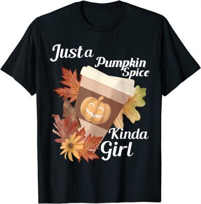 Just a Pumpkin Spice Kinda Girl Fall Themed T-Shirt