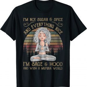 I'm not sugar and spice and everything nice I'm sage T-Shirt