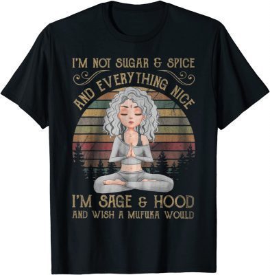 I'm not sugar and spice and everything nice I'm sage T-Shirt