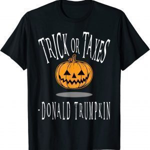 Sarcastic Political Trick Or Taxes Donald Trumpkin Halloween T-Shirt