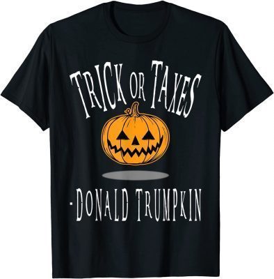 Sarcastic Political Trick Or Taxes Donald Trumpkin Halloween T-Shirt