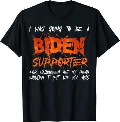 I Was Going To Be A Anti Democrat Biden Halloween Costume T-Shirt