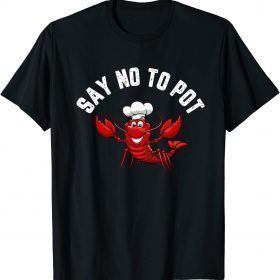 2021 Lobster Shirt Say No To Pot Great Maine New England T-Shirt