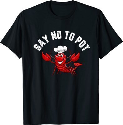 2021 Lobster Shirt Say No To Pot Great Maine New England T-Shirt