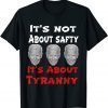 Funny Anti Joe Biden Not About Safty It's About Tyranny T-Shirt