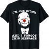 I'm Joe Biden and I Forgot This Message Shirt T-Shirt