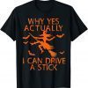 Why Yes Actually I Can Drive A Stick Funny Witch Halloween T-Shirt