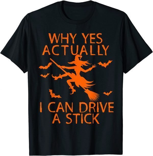 Why Yes Actually I Can Drive A Stick Funny Witch Halloween T-Shirt