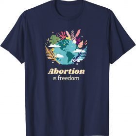 Abortion is Freedom, Pro-Choice Abortion Rights T-Shirt