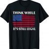 2021 Think While It's Still Legal American Flag Retro Vintage T-Shirt