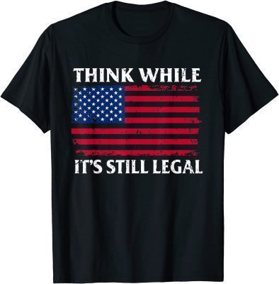 2021 Think While It's Still Legal American Flag Retro Vintage T-Shirt