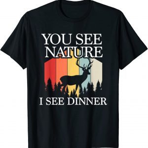 You See Nature I See Dinner Funny Deer Hunter White Tail T-Shirt