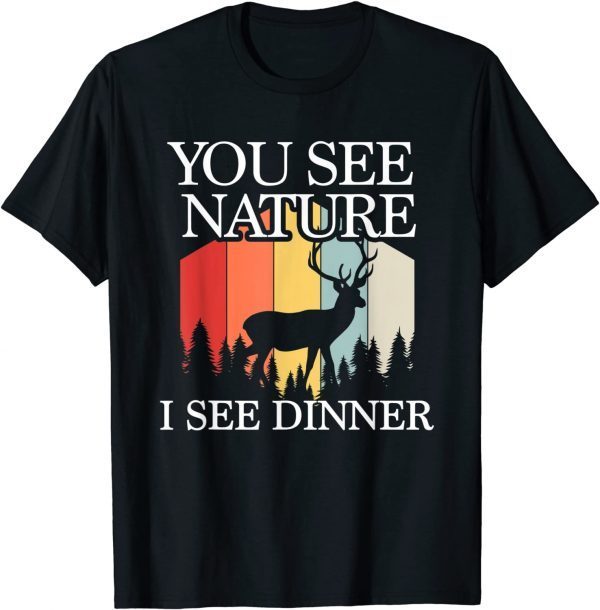 You See Nature I See Dinner Funny Deer Hunter White Tail T-Shirt