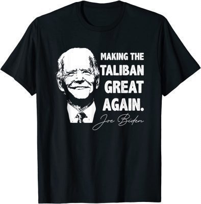 2021 Joe Biden Making The Taliban Great Again Unisex T-Shirt