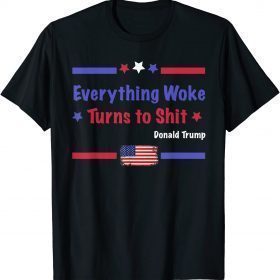2021 "Everything Woke Turns to Shit" Political Funny Trump T-Shirt