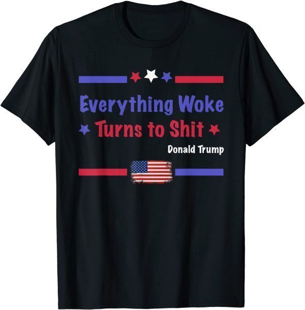 2021 "Everything Woke Turns to Shit" Political Funny Trump T-Shirt