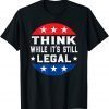 2021 Think While It Is Still Legal T-Shirt