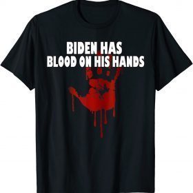 Joe Biden Has Blood On His Hands Anti Biden Bring Trump Back T-Shirt