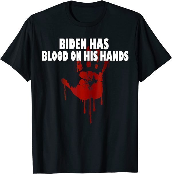 Joe Biden Has Blood On His Hands Anti Biden Bring Trump Back T-Shirt