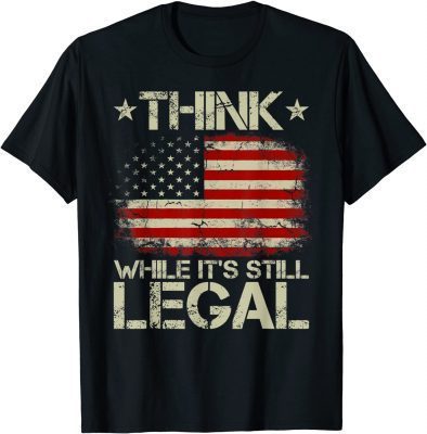 Vintage Old American Flag Think While It's Still Legal T-Shirt