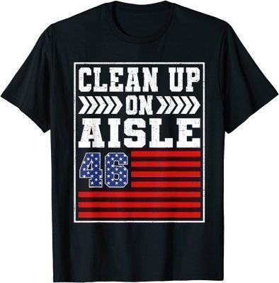 Official Clean Up On Aisle 46 Flag Anti Biden T-Shirt