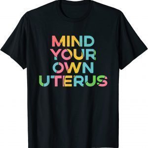 T-Shirt Mind Your Own Uterus Pro Choice Women's Rights Feminist Funny