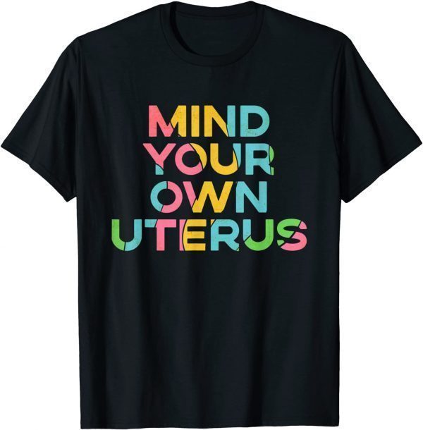T-Shirt Mind Your Own Uterus Pro Choice Women's Rights Feminist Funny