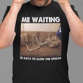 Skeleton Me Waiting 15 Days To Slow The Spread Shirt