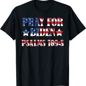 Funny Pray for Biden Psalms 109:8 T-Shirt