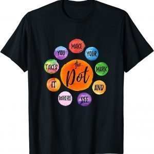 Make Your Mark Dot Day See Where It Takes You The Dot Unisex T-Shirt