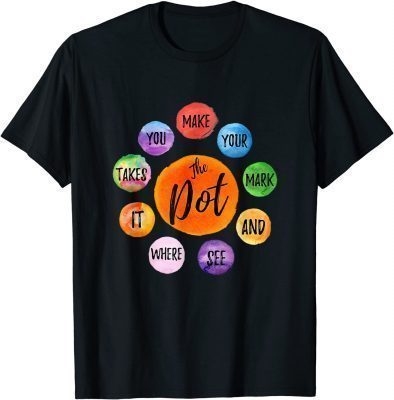 Make Your Mark Dot Day See Where It Takes You The Dot Unisex T-Shirt