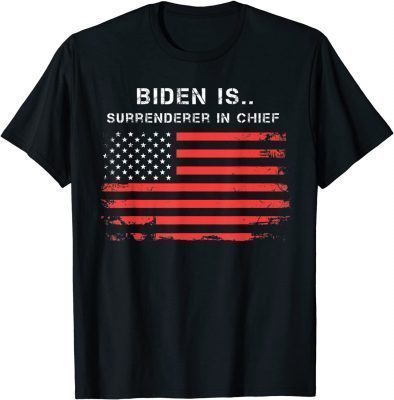 Biden Is Surrenderer In Chief T-Shirt