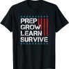 Prep Grow Learn Survive Preparedness Prepping Statement T-Shirt