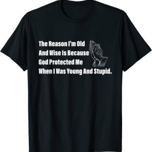 The Reason I'm Old And Wise Is Because God Protected Me T-Shirt