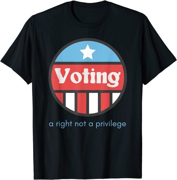 Classic Voting Is A Right Not A Privilege T-Shirt