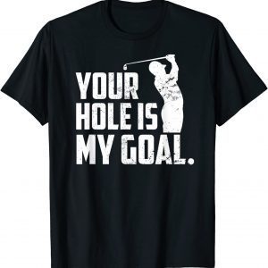 Mens YOUR HOLE IS MY GOAL Funny Golfer Joke Quote Vintage Golfing T-Shirt