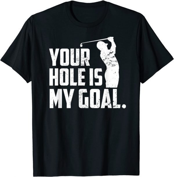 Mens YOUR HOLE IS MY GOAL Funny Golfer Joke Quote Vintage Golfing T-Shirt