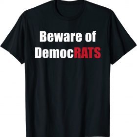 Beware of DemocRATS Funny Anti Liberal Joke Pro Republican T-Shirt
