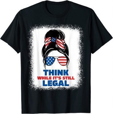 2021 Think while its still legal tee T-Shirt