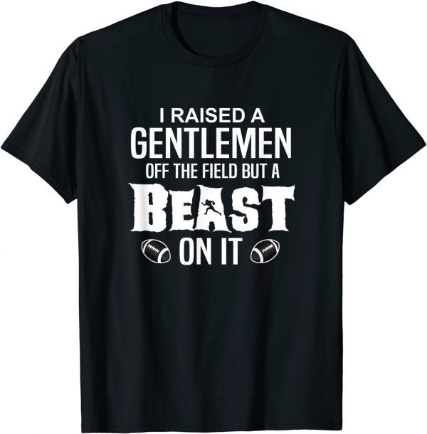 Classic I Raised A Gentleman Off Field But A Beast On It T-Shirt