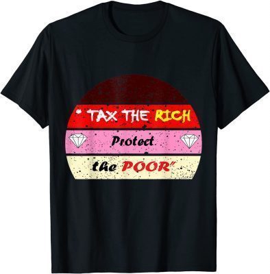FUNNY TAX THE RICH PROTECT THE POOR T-Shirt