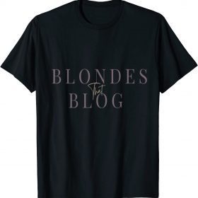 Blondes that Blog Shirt T-Shirt