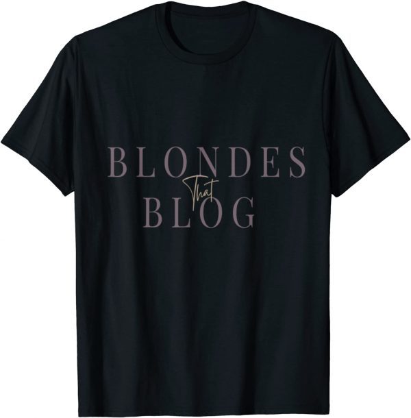 Blondes that Blog Shirt T-Shirt