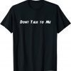 Don't Talk to Me T-Shirt