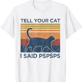 T-Shirt Tell Your Cat I Said Pspsps Cat Lover Vintage