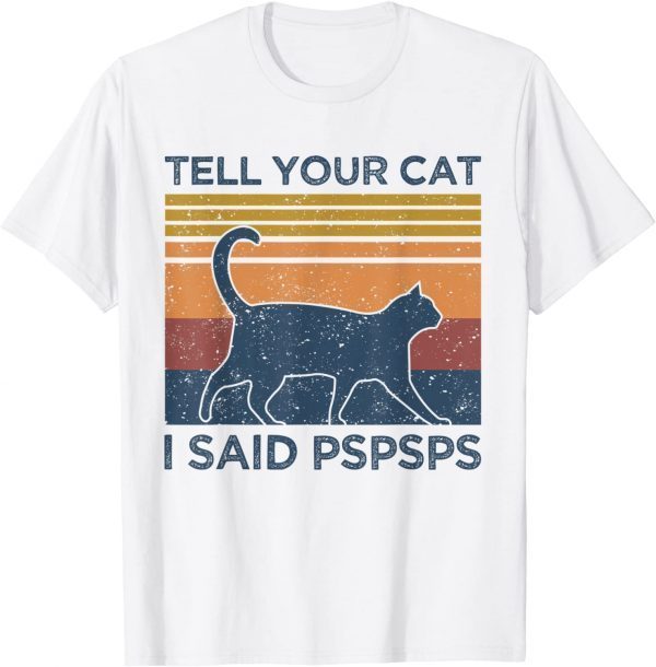 T-Shirt Tell Your Cat I Said Pspsps Cat Lover Vintage