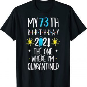 My 73th birthday 2021 the one where I’m quarantined Unisex T-Shirt