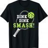 Pickleball Tshirts Pickleball Shirt Dink Dink Smash T-Shirt