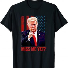 2021 Miss Me Yet Trump Humorous Anti Joe Biden T-Shirt